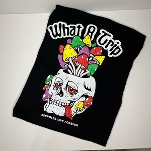 What a Trip-Assholes Live Forever T-Shirt